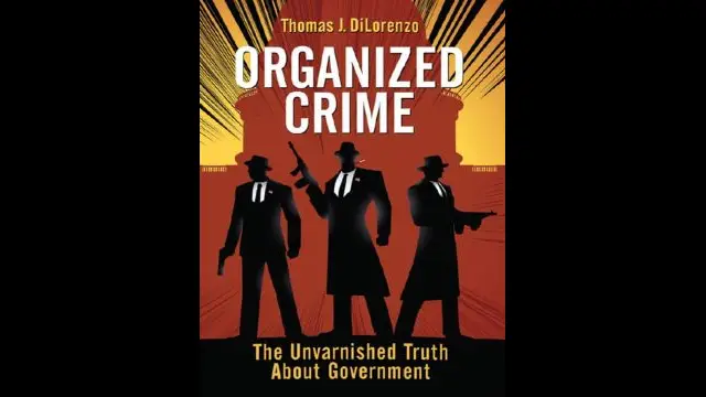Organized Crime The Unvarnished Truth About Government by Thomas J DiLorenzo