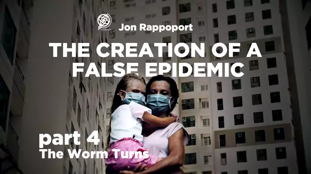 Creation of a False Epidemic â€“ Part IV â€“ The Worm Turns with Jon Rappoport