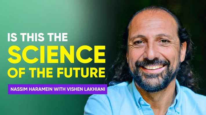 The Physics of Spirituality | Nassim Haramein with Vishen Lakhiani