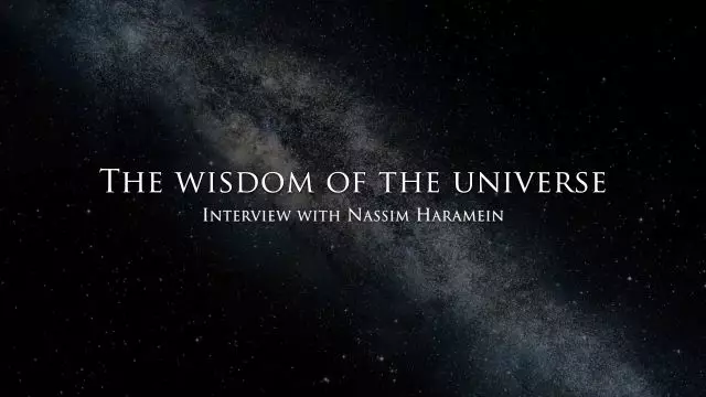 The wisdom of the Universe - Interview with Nassim Haramein
