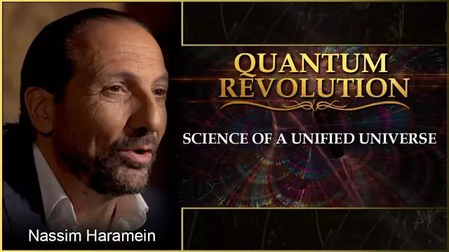 Nassim Haramein’s Quantum Revolution: Science of a UNIFIED Universe