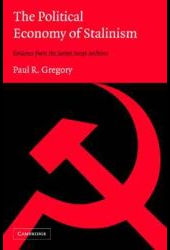 The political economy of Stalinism evidence from the Soviet secret archives by Paul R. Gregory