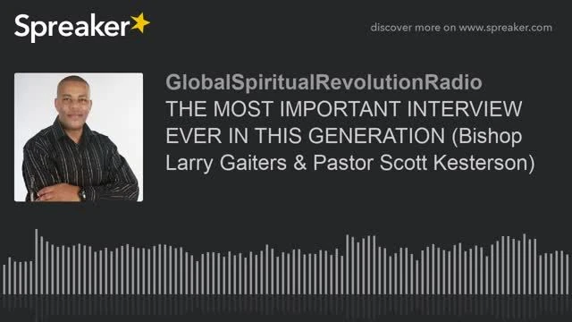 Bishop Larry Gaiters - THE MOST IMPORTANT INTERVIEW EVER IN THIS GENERATION