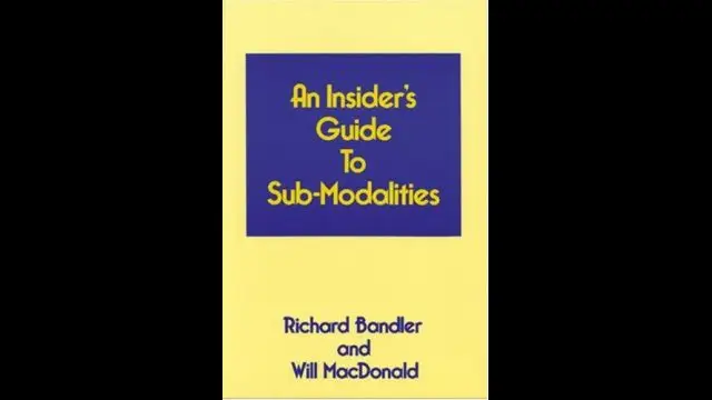 An Insiders Guide to Sub Modalities - Richard Bandler