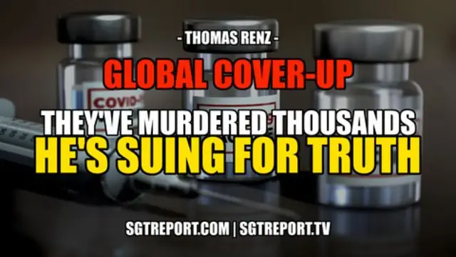 GLOBAL COVER-UP: THEY'VE MURDERED THOUSANDS - AND WE'RE SUING FOR TRUTH -- Thomas Renz