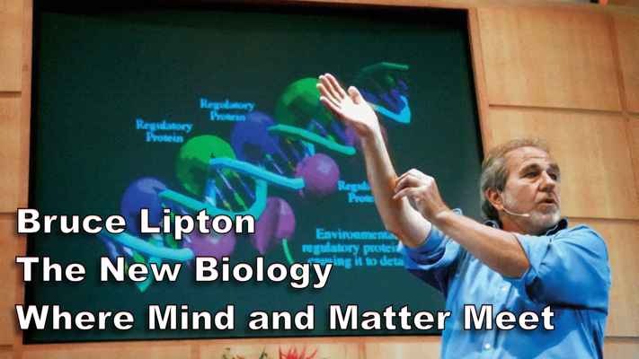 Bruce Lipton - The New Biology - Where Mind and Matter Meet