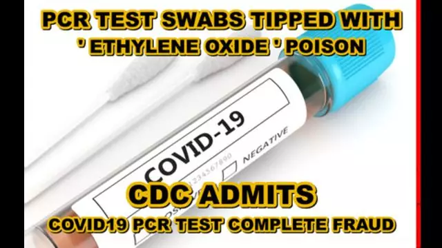 PCR TEST TIPPED WITH ETHYLENE OXIDE CAUSING CANCER - CDC ADMITTING PCR TEST IS COMPLETE FRAUD