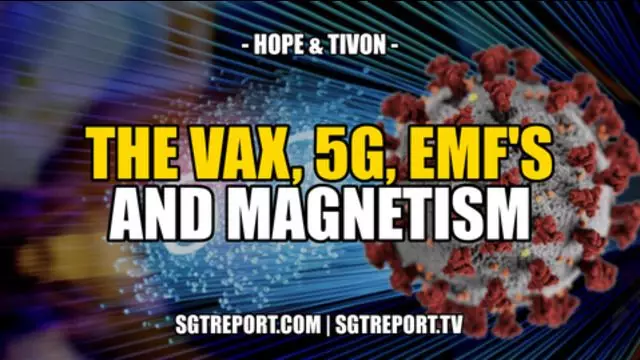 THE VAX, 5G, EMF'S & MAGNETISM -- Hope & Tivon