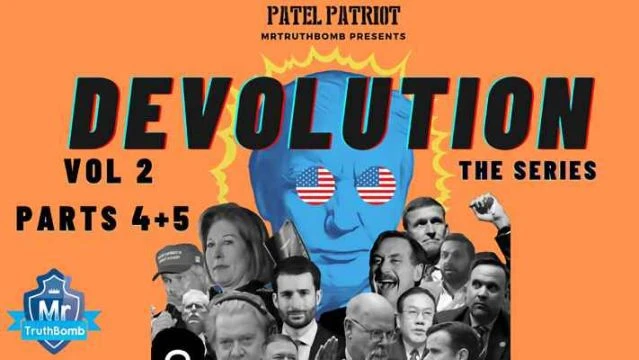 #MrTruthBomb Presents: ‘Patel Patriot's - DEVOLUTION’ - The Series - Vol 2 - Parts 4 + 5
