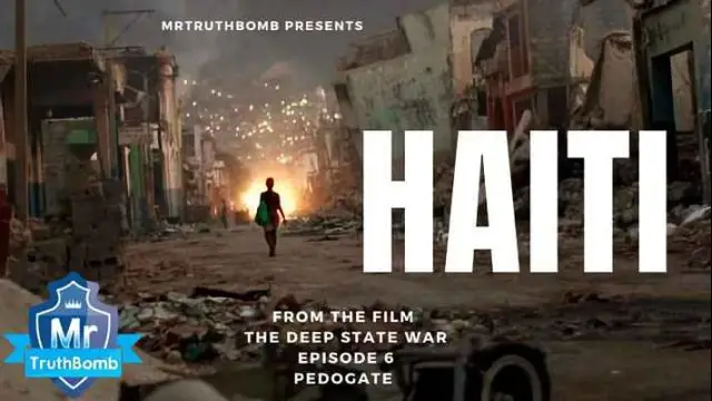 HAITI - From the film â€˜#PEDOGATEâ€™ - The Deep State War - Episode 6 - PART ONE - A Film By #MrTruthBomb
