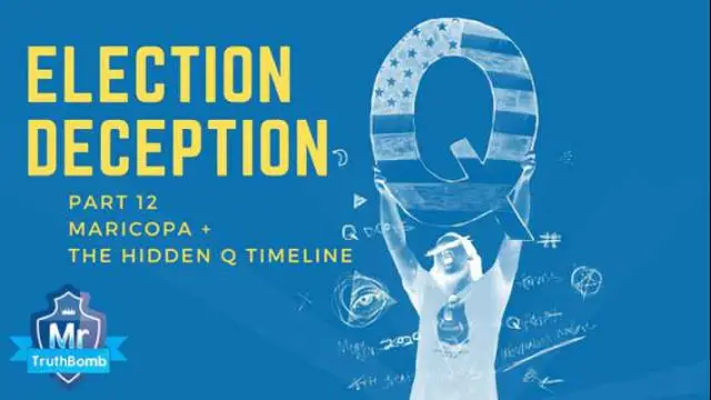 Election Deception Part 12 - Maricopa + The Hidden Q Timeline