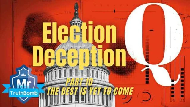 Election Deception Part 10 - THE BEST IS YET TO COME - A Film By MrTruthBomb (Remastered)
