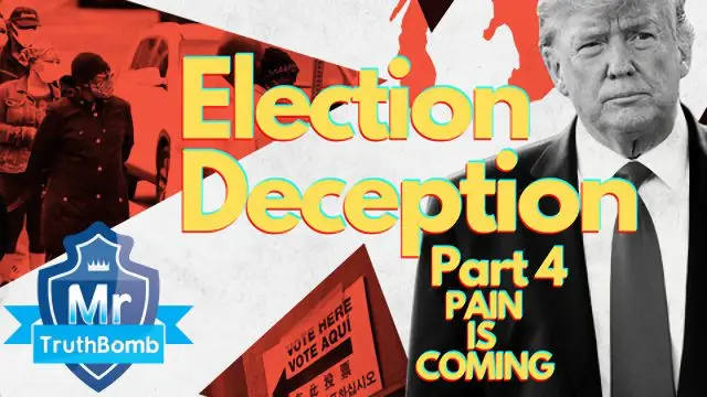 Election Deception Part 4 - Pain is Coming