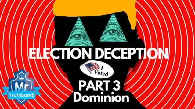 Election Deception Part 3 - Dominion - A Film By MrTruthBomb (Remastered)