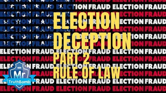 Election Deception Part 2 - Rule of Law