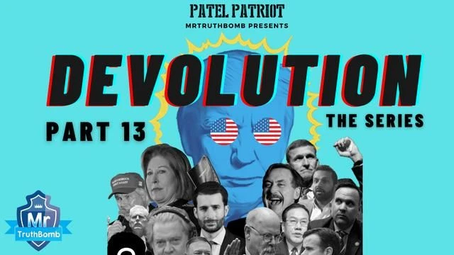 MrTruthBomb Presents: ‘Patel Patriot's - DEVOLUTION’ - The Series - Part 13