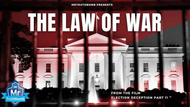 THE LAW OF WAR - from the film Election Deception Part 11 - A Film By MrTruthBomb