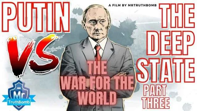 PUTIN VS THE DEEP STATE - PART THREE - THE WAR FOR THE WORLD