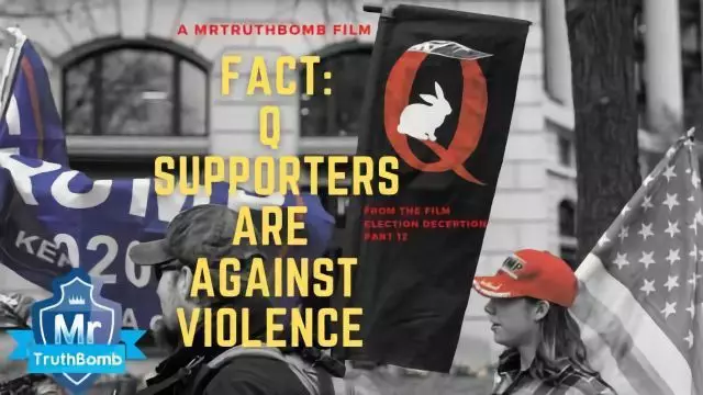 FACT: Q Supporters are Against Violence - from Election Deception 12 - A Film By MrTruthBomb