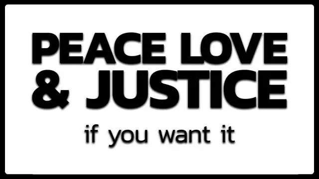 Peace Love and Justice, if You Want It