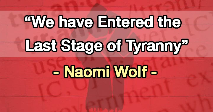 We have entered the last stage of tyranny w/ Dr. Naomi Wolf