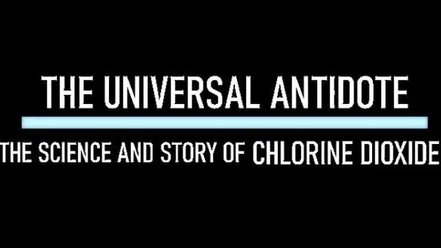 Universal Antidote: The science and story of Chlorine Dioxide