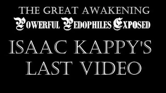 POWERFUL PEDOPHILES EXPOSED! ISAAC KAPPY'S LAST VIDEO