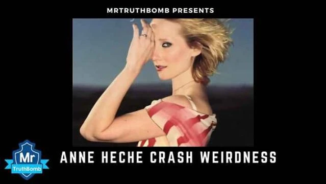 ANNE HECHE CRASH WEIRDNESS - By MrTruthBomb