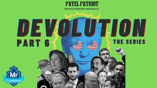 #MrTruthBomb Presents 'Patel Patriot's - #DEVOLUTION' Part 6