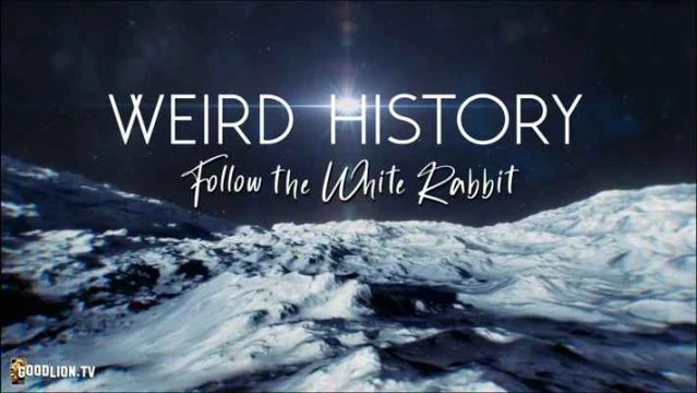 Weird History: Follow the White Rabbit (Part 1 Full)