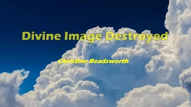 DIVINE IMAGE DESTROYED [2021] - CHRISTINE BEADSWORTH (VIDEO)
