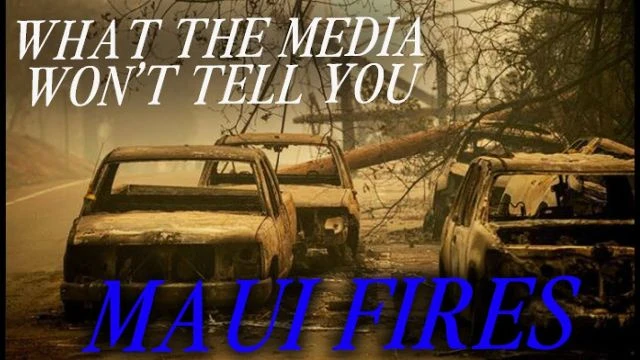 What The Media Won't Tell You About the Maui Fires (Parts 1, 2 & 3)