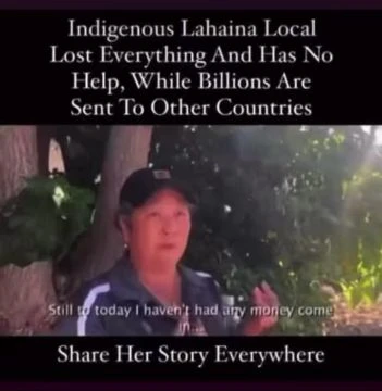 Indigenous Lahaina Local Lost Everything And Has No Help, While Billions Are Sent To Other Countries
