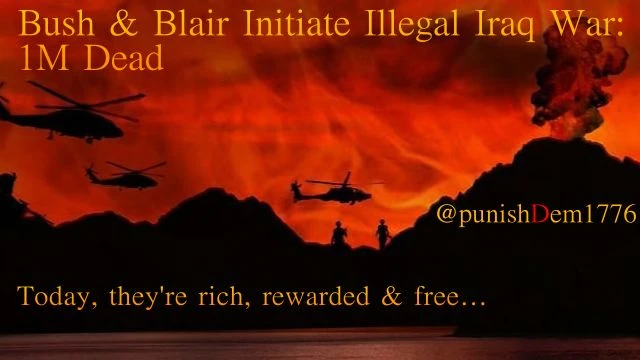 Bush & Blair Initiate Illegal Iraq War/ 1M Dead