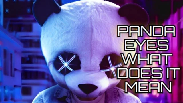 PANDA EYES WHAT DOES IT MEAN