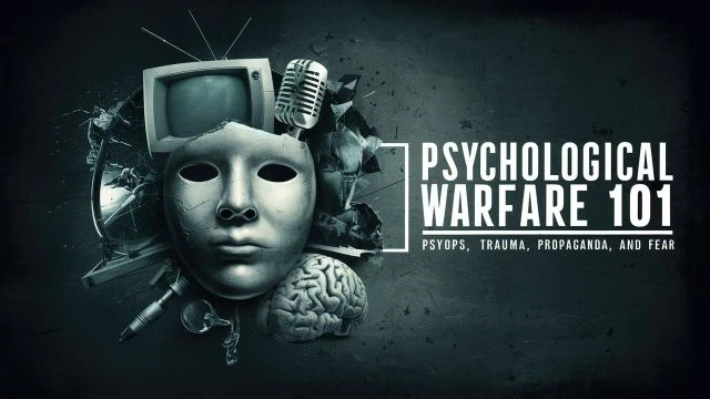 Psychological Warfare 101: Psyops  Trauma  Propaganda   F.E.A.R.