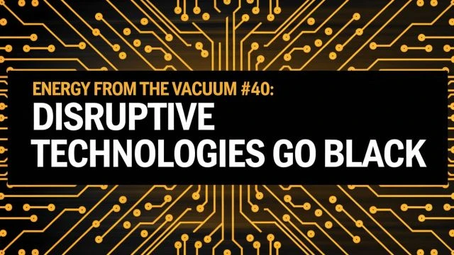 Energy From The Vacuum-Part 43-Disruptive Tech