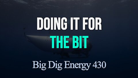 Big Dig Energy 430: Doing It For The Bit