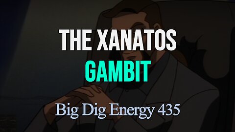Big Dig Energy 435: The Xanatos Gambit